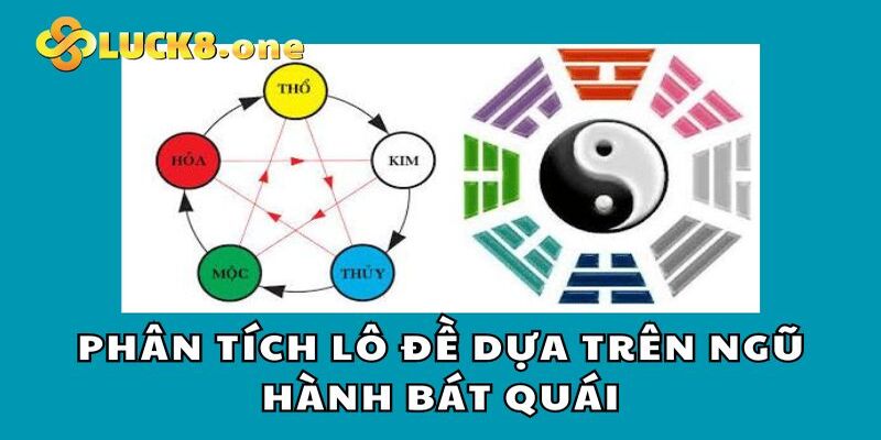 Đánh lô đề dựa trên ngũ hành bát quái đơn giản, dễ hiểu 