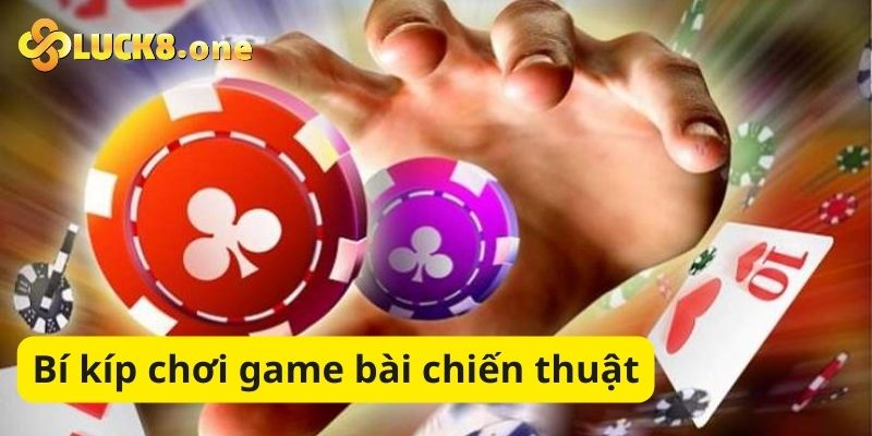 Những cách chinh phục game bài chiến thuật 