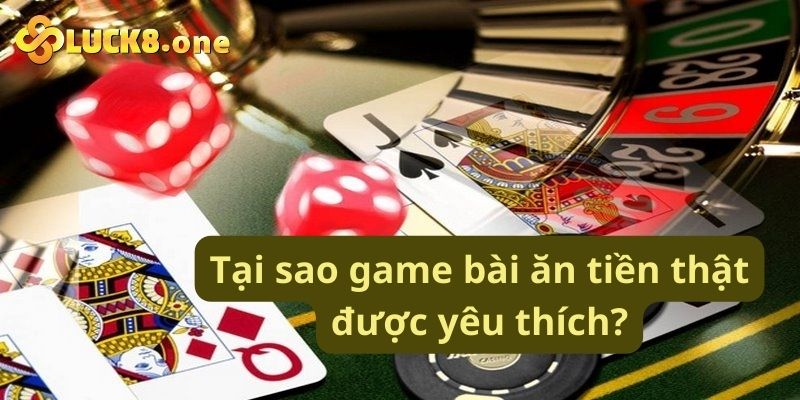 Tại sao game bài ăn tiền thật lại thu hút người chơi?