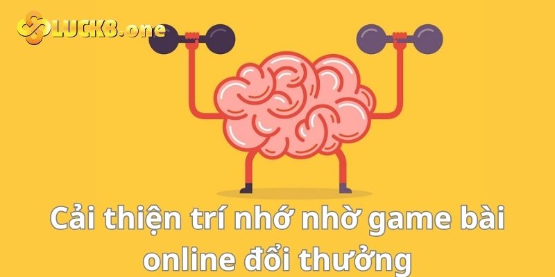 Cải thiện trí não khi chơi game bài online đổi thưởng