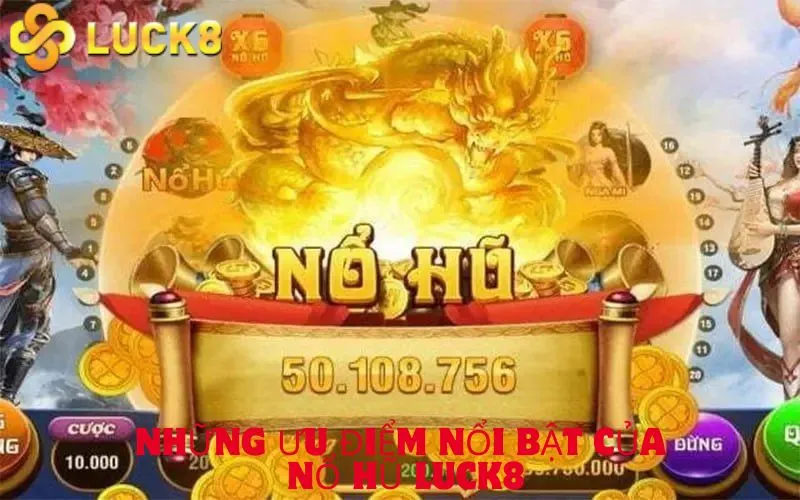 Những ưu điểm nổi bật của Nổ hũ Luck8